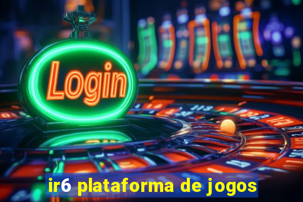 ir6 plataforma de jogos